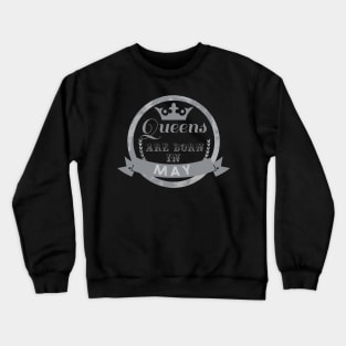 Queens are born in may,gift for birthday Crewneck Sweatshirt